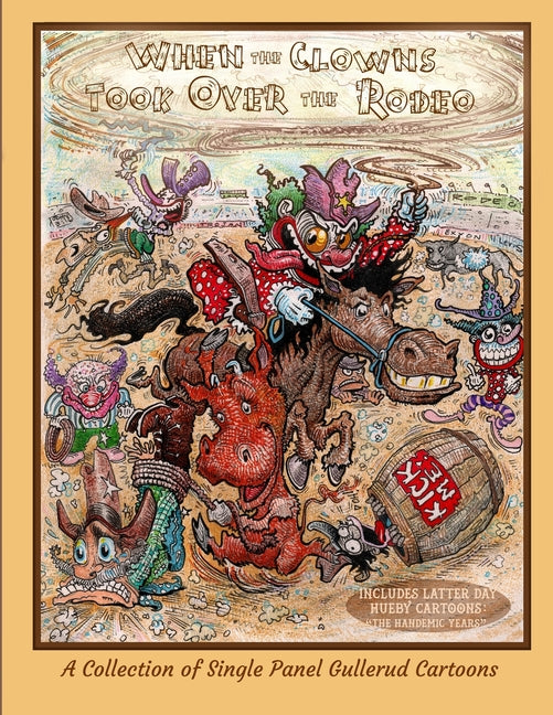 When the Clowns Took Over the Rodeo: A Compendium of Gullerud Cartoons