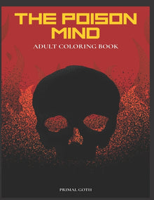 The Poison Mind Adult Coloring Book: Gothic Coloring Book for Adults. Creepy horror illustrations with Gothic sayings. Terrifying Monsters, Evil. Crea