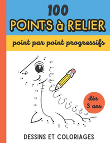 100 Points à relier - Point par point progressifs - Dès 3 ans: Apprendre à compter en dessinant avec les points à relier enfants Maxi cahier grand for