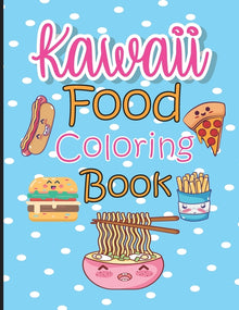 Kawaii Food Coloring Book: Cute & Lovable Food Coloring Book for Adults, Teens, and Kids all Ages, 51 Adorable and Relaxing Easy Kawaii Food &Dri