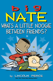 Big Nate: What's a Little Noogie Between Friends?