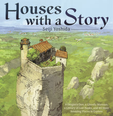 Houses with a Story: A Dragon's Den, a Ghostly Mansion, a Library of Lost Books, and 30 More Amazing Places to Explore