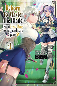 Reborn to Master the Blade: From Hero-King to Extraordinary Squire, Vol. 4 (Manga)