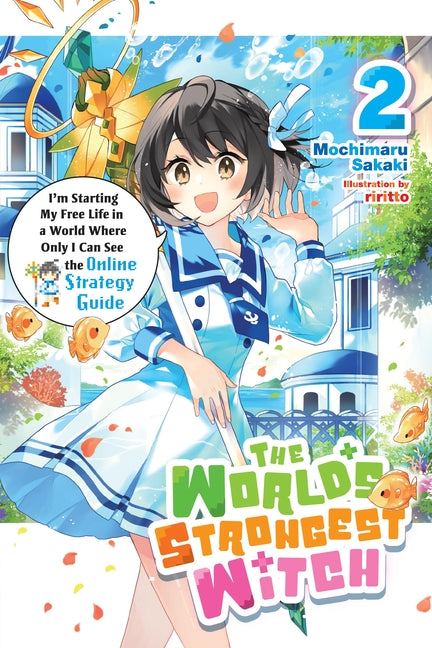 The World's Strongest Witch, Vol. 2 (Light Novel): I'm Starting My Free Life in a World Where Only I Can See the Online Strategy Guide
