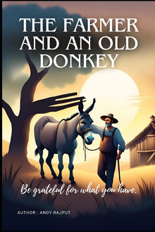 The farmer and an Old Donkey: Be grateful for what you have and never give up hope.