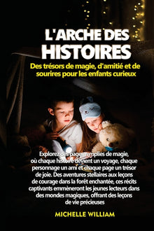 L'Arche des histoires: Explorez des pages remplies de magie, où chaque histoire devient un voyage, chaque personnage un ami et chaque page un trésor d