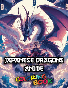 Japanese Dragons Anime Coloring Book: Cool Dragons anime illustrations to be colored