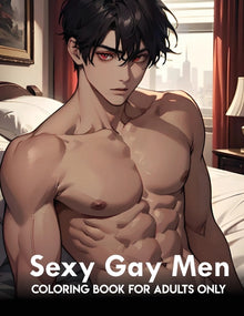 Sexy Gay Men: coloring book for adults only: Naughty And Mature Designs Of Gay Men Colouring Pages And Gifts To Relax, Stress Relief For Adults