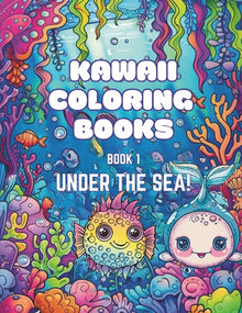 Kawaii Coloring Books, Book One: Under The Sea!