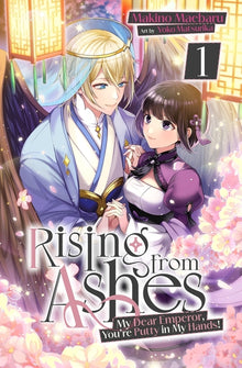 Rising from Ashes: My Dear Emperor, You're Putty in My Hands! Vol.1