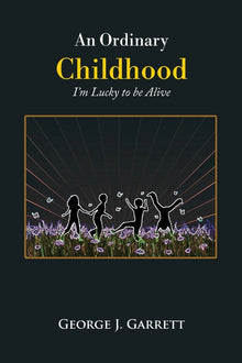 An Ordinary Childhood: I'm Lucky to be Alive