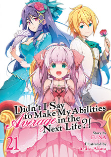 Didn't I Say to Make My Abilities Average in the Next Life?! (Light Novel) Vol. 21