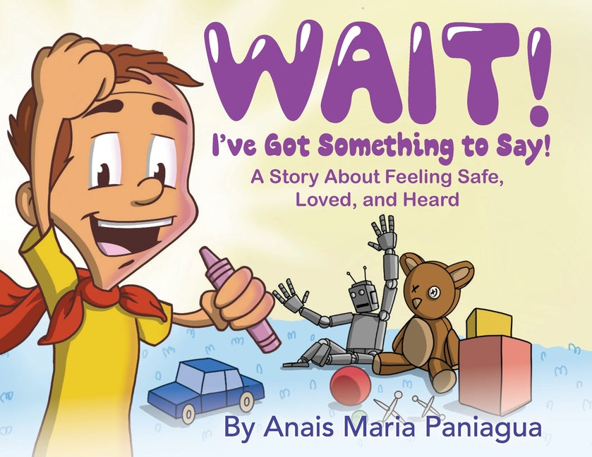 Wait! I've Got Something to Say!: A Story About Feeling Safe, Loved, and Heard