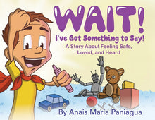 Wait! I've Got Something to Say!: A Story About Feeling Safe, Loved, and Heard