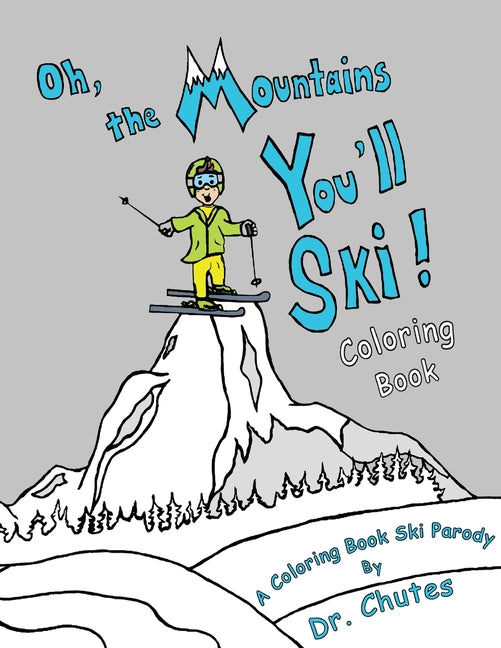 Oh, the Mountains You'll Ski! A Coloring Book Ski Parody