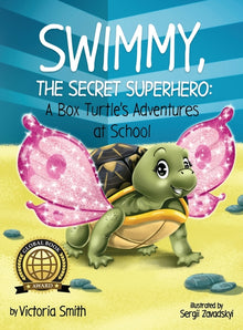 Swimmy, the Secret Superhero: A Box Turtle's Adventures at School