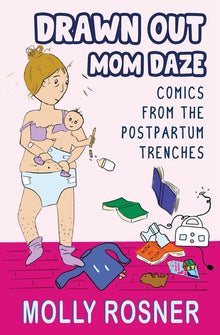 Drawn Out Mom Daze: Comics from the Postpartum Trenches