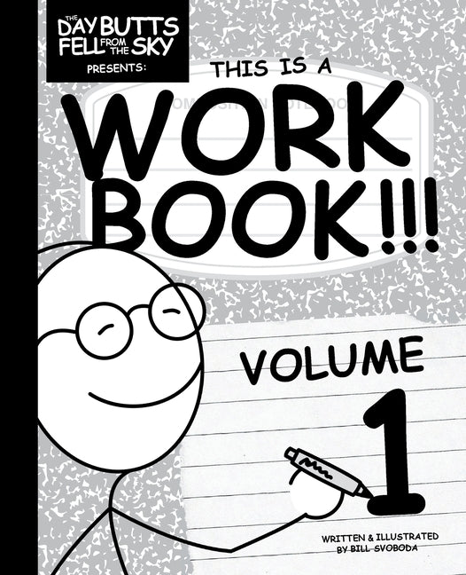 The Day Butts Fell from the Sky Presents This Is a Workbook!!! Volume One
