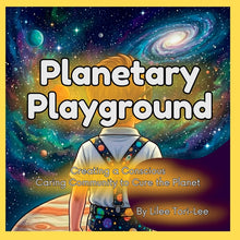 Planetary Playground: Creating a Conscious Caring Community to Cure the Planet